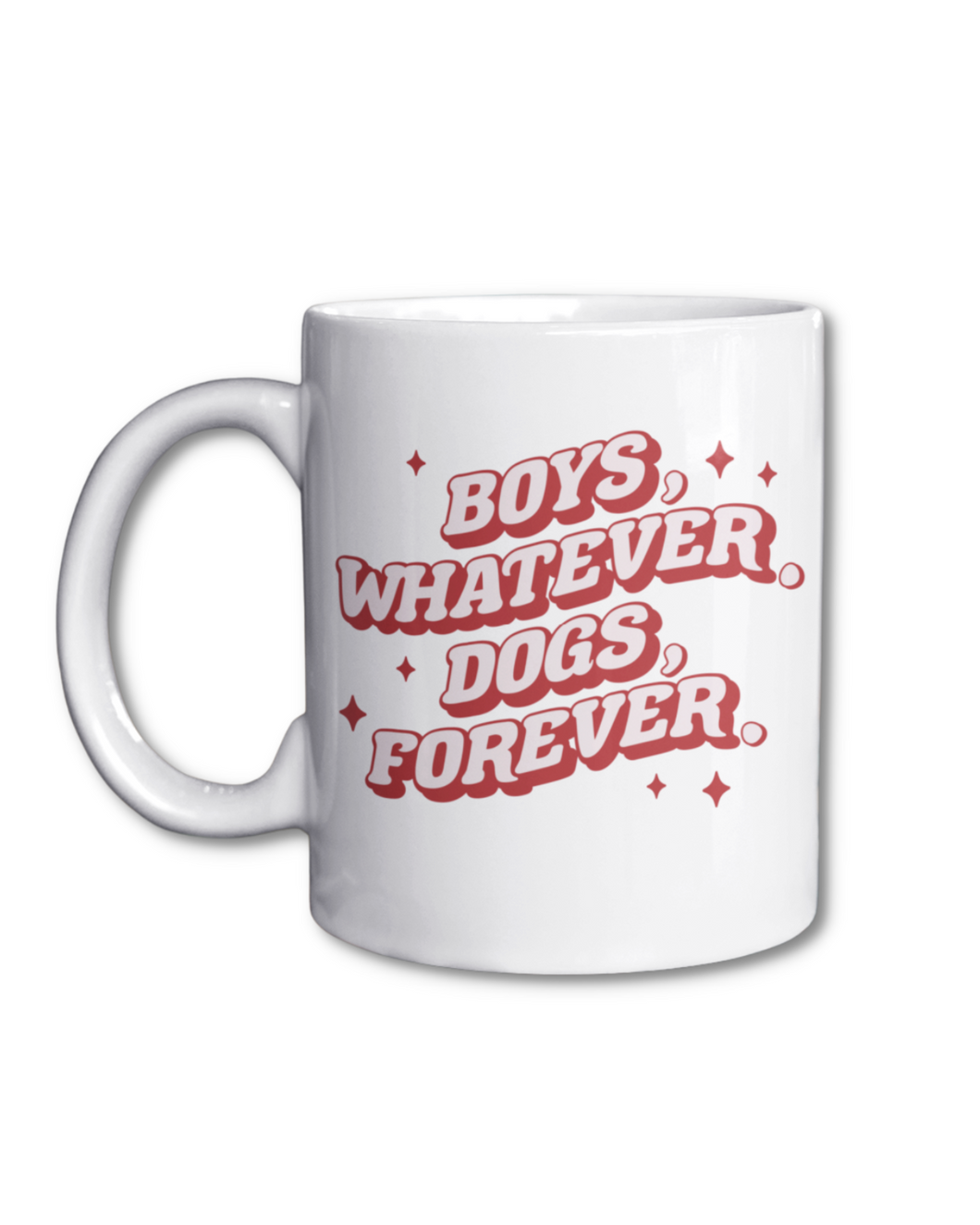Boys Whatever, Dogs Forever 11oz White Mug