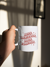 Load image into Gallery viewer, Boys Whatever, Dogs Forever 11oz White Mug
